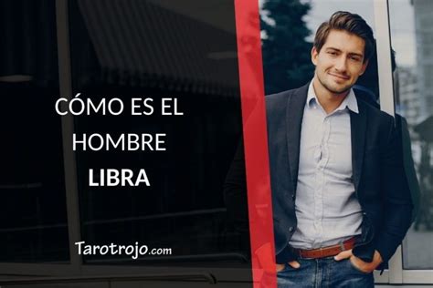 como es un hombre libra|Cómo es el hombre Libra 